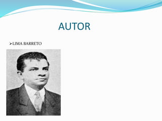 AUTOR
LIMA BARRETO
 