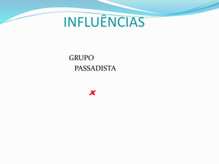 INFLUÊNCIAS
GRUPO
PASSADISTA
x
 