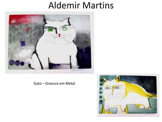 Aldemir Martins




Gato – Gravura em Metal
 