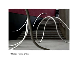 Olhares – Tomie Ohtake
 