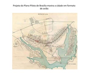 Projeto do Plano Piloto de Brasília mostra a cidade em formato
                           de avião
 