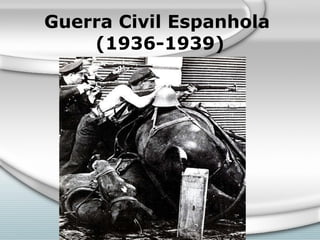 Guerra Civil Espanhola  (1936-1939) 