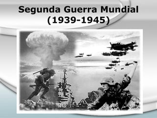 Segunda Guerra Mundial (1939-1945) 