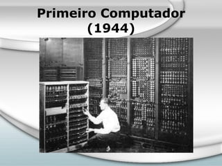 Primeiro Computador (1944) 