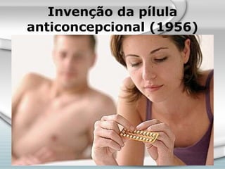 Invenção da pílula anticoncepcional (1956) 