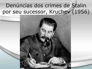 Denúncias dos crimes de Stalin por seu sucessor, Kruchev (1956) 