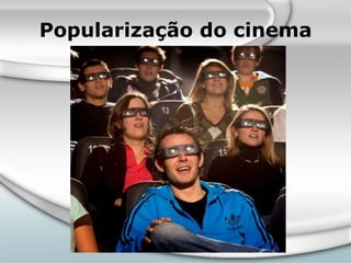 Popularização do cinema 