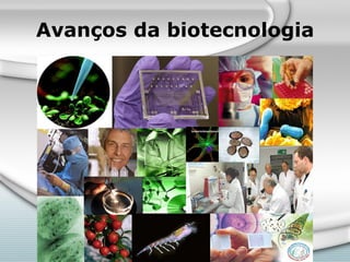 Avanços da biotecnologia 
