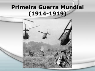Primeira Guerra Mundial (1914-1919) 