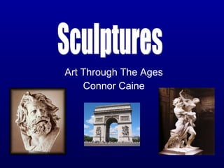 Art Through The Ages Connor Caine Sculptures 