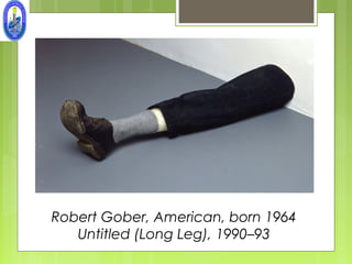 Robert Gober, American, born 1964
   Untitled (Long Leg), 1990–93
 