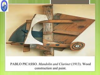 Constructed sculpture




PABLO PICASSO. Mandolin and Clarinet (1913). Wood
            construction and paint.
 