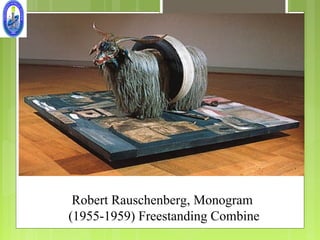 Robert Rauschenberg, Monogram
(1955-1959) Freestanding Combine
 