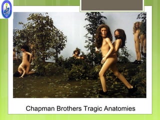 Chapman Brothers Tragic Anatomies
 