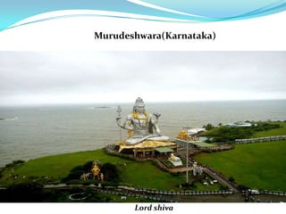 Murudeshwara(Karnataka)
Lord shiva
 
