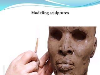 Modeling sculptures
 