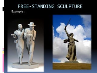 FREE-STANDING SCULPTURE
Example :
 