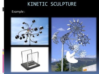 KINETIC SCULPTURE
Example :
 