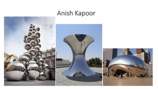 Anish Kapoor
 
