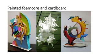 Painted foamcore and cardboard
 