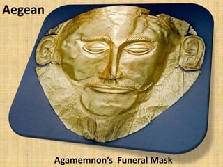 Agamemnon’s Funeral Mask
Aegean
 