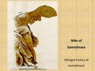Nike of
Samothrace
(Winged Victory of
Samothrace)
 