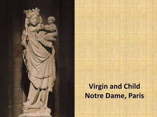 Virgin and Child
Notre Dame, Paris
 
