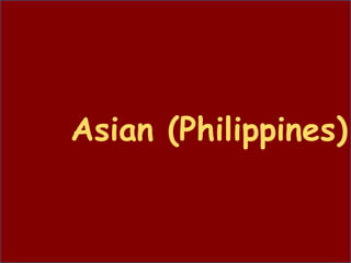 Asian (Philippines)
 