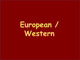 European /
Western
 