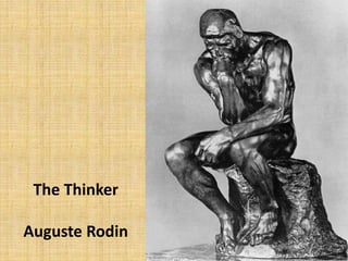 The Thinker
Auguste Rodin
 