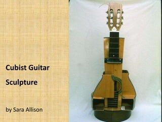 Cubist Guitar
Sculpture
by Sara Allison
 