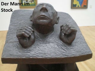 Der Mann im
Stock
 