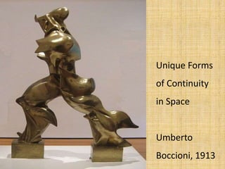 Unique Forms
of Continuity
in Space
Umberto
Boccioni, 1913
 