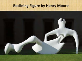 Reclining Figure by Henry Moore
 