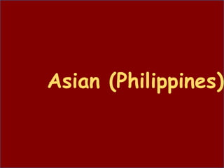 Asian (Philippines)
 