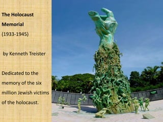 The Holocaust
Memorial
(1933-1945)
by Kenneth Treister
Dedicated to the
memory of the six
million Jewish victims
of the holocaust.
 