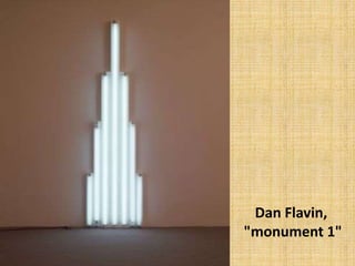 Dan Flavin,
"monument 1"
 