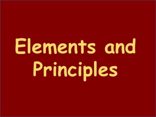 Elements and
Principles
 