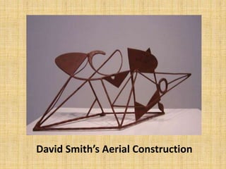 David Smith’s Aerial Construction
 