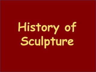 History of
Sculpture
 