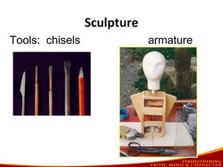 Sculpture
Tools: chisels armature
 
