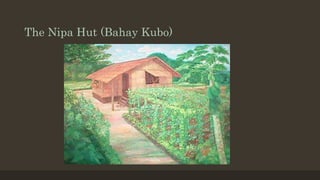 The Nipa Hut (Bahay Kubo)
 