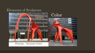 Elements of Sculpture
Color
Flamingo - Alexander Calder
 