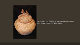 Manunggul Jar, Terracotta, incised and polychromed,
890-710 BCE, Palawan, Philippines.
 