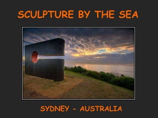 SCULPTURE BY THE SEA SYDNEY - AUSTRALIA 