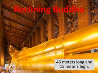 Reclining Buddha
46 meters long and
15 meters high.
 