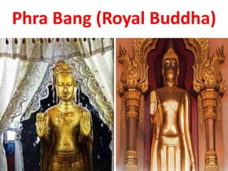 Phra Bang (Royal Buddha)
 