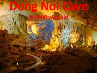 Dong Noi Cave
10, 000 year old
 