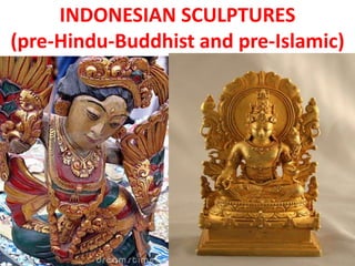 INDONESIAN SCULPTURES
(pre-Hindu-Buddhist and pre-Islamic)
 