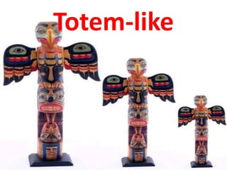 Totem-like
 